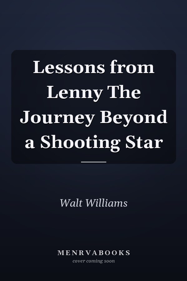 Lessons from Lenny The Journey Beyond a Shooting Star