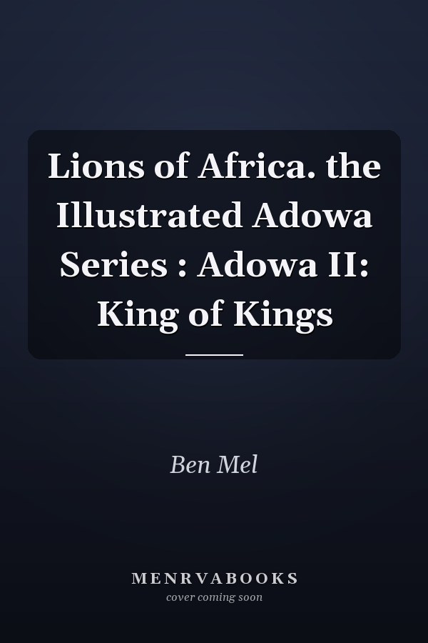 Lions of Africa. the Illustrated Adowa Series : Adowa II: King of Kings