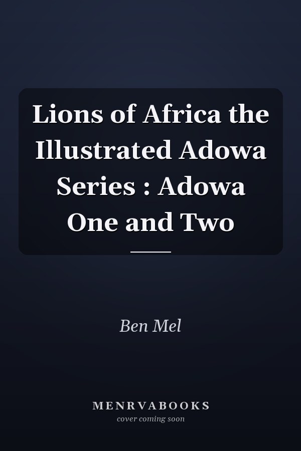 Lions of Africa the Illustrated Adowa Series : Adowa One and Two