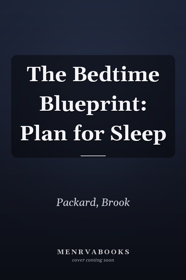 The Bedtime Blueprint: Plan for Sleep