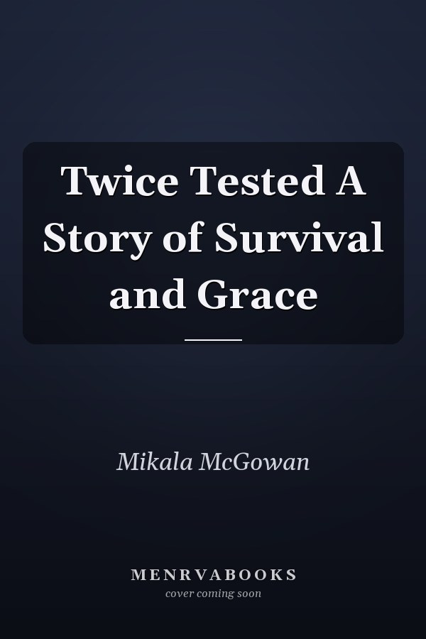 Twice Tested A Story of Survival and Grace