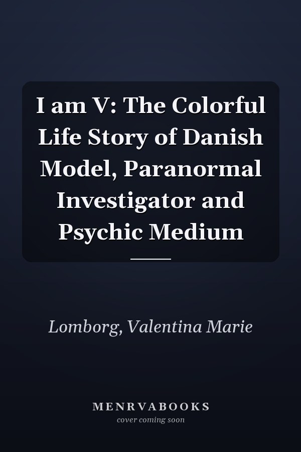 I am V: The Colorful Life Story of Danish Model, Paranormal Investigator and Psychic Medium