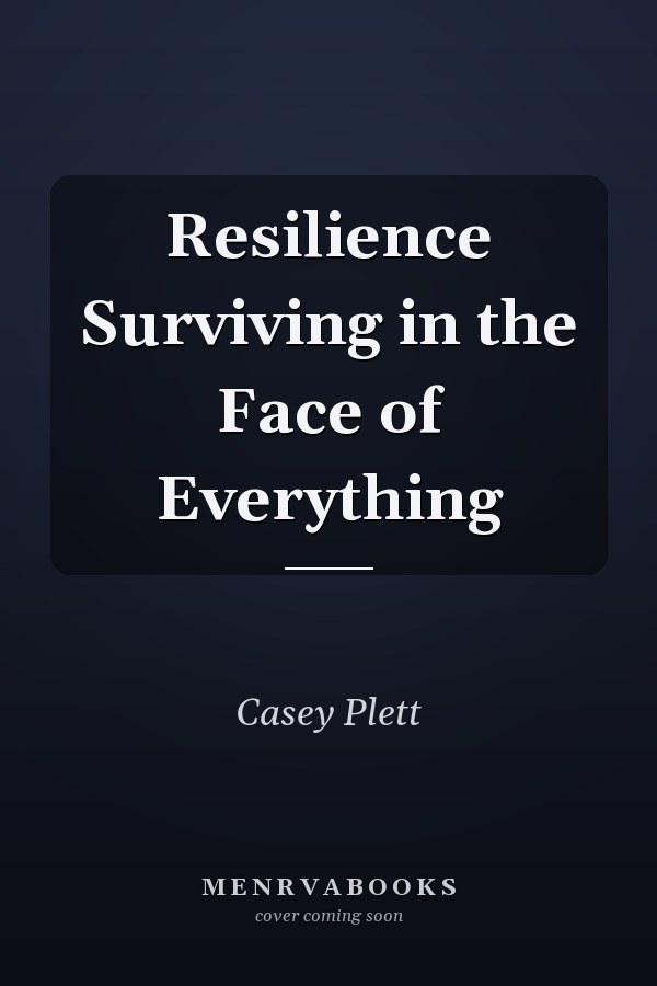 Resilience Surviving in the Face of Everything