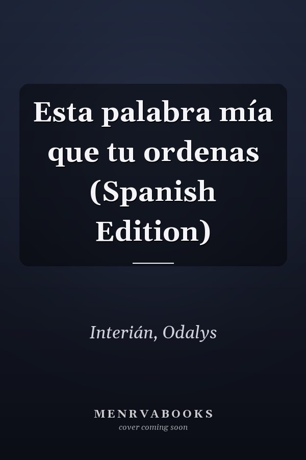 Esta palabra mía que tu ordenas (Spanish Edition)