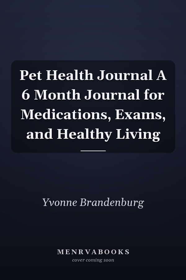 Pet Health Journal A 6 Month Journal for Medications, Exams, and Healthy Living
