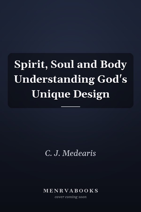 Spirit, Soul and Body Understanding God's Unique Design