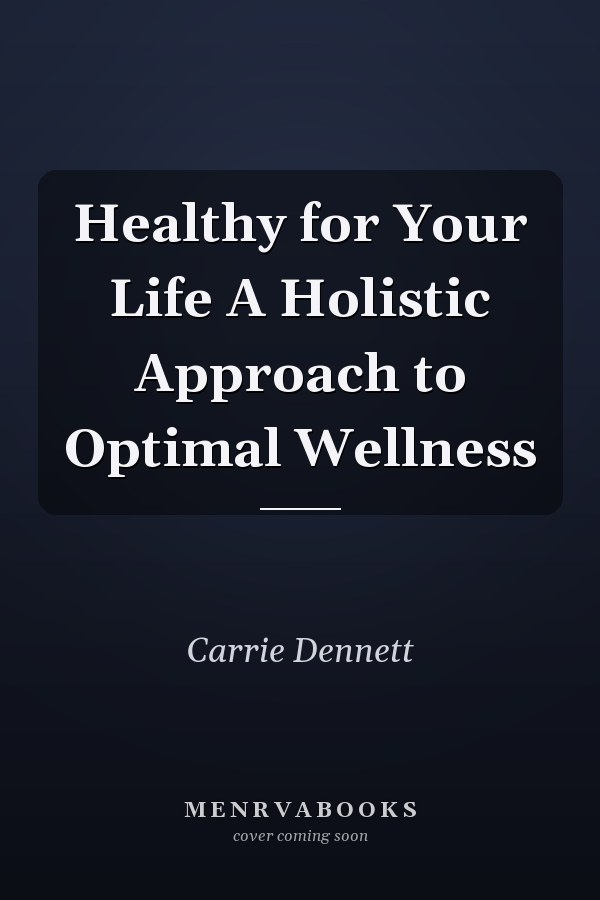 Healthy for Your Life A Holistic Approach to Optimal Wellness