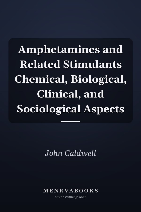 Amphetamines and Related Stimulants Chemical, Biological, Clinical, and Sociological Aspects