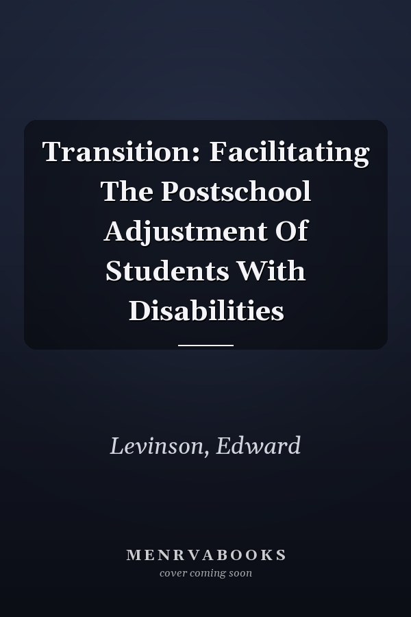 Transition: Facilitating The Postschool Adjustment Of Students With Disabilities