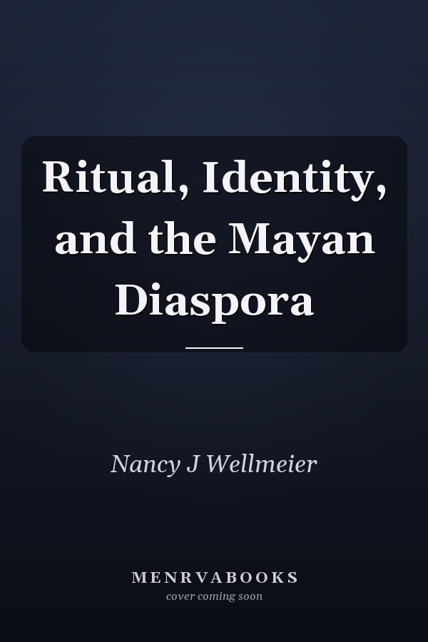 Ritual, Identity, and the Mayan Diaspora