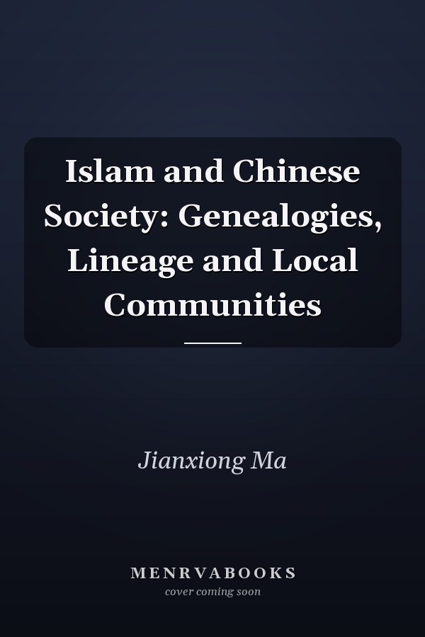 Islam and Chinese Society: Genealogies, Lineage and Local Communities