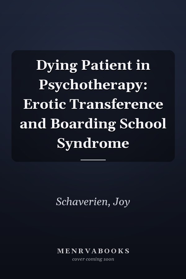 Dying Patient in Psychotherapy: Erotic Transference and Boarding School Syndrome