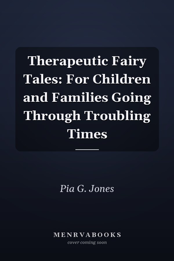 Therapeutic Fairy Tales: For Children and Families Going Through Troubling Times