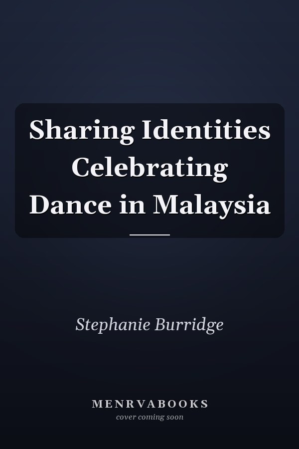 Sharing Identities Celebrating Dance in Malaysia
