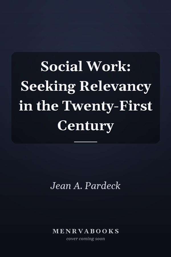 Social Work: Seeking Relevancy in the Twenty-First Century