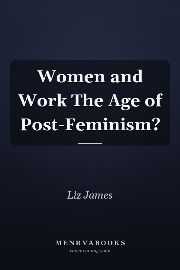 Women and Work The Age of Post-Feminism?