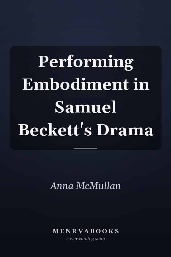 Performing Embodiment in Samuel Beckett's Drama