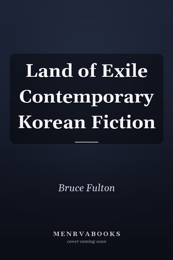 Land of Exile Contemporary Korean Fiction