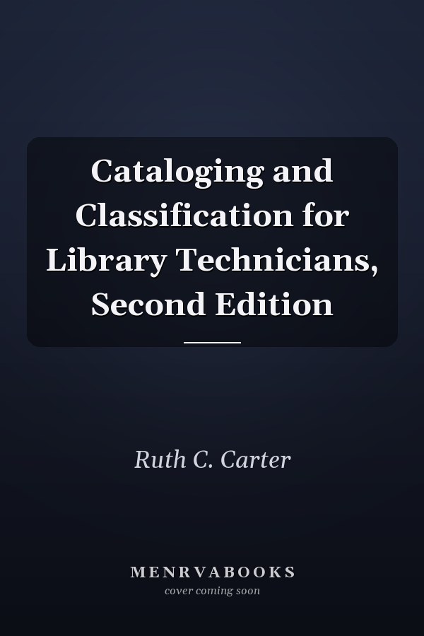 Cataloging and Classification for Library Technicians, Second Edition