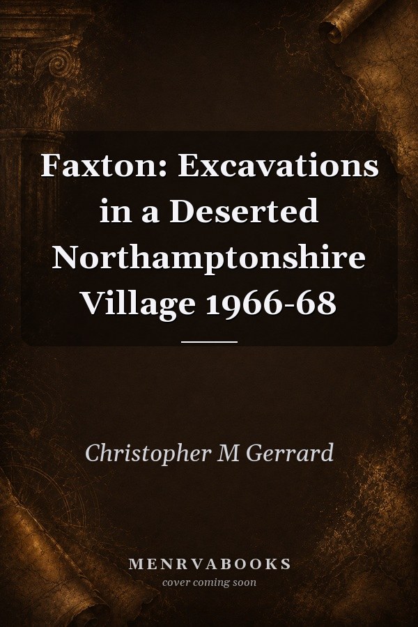 Faxton: Excavations in a Deserted Northamptonshire Village 1966-68