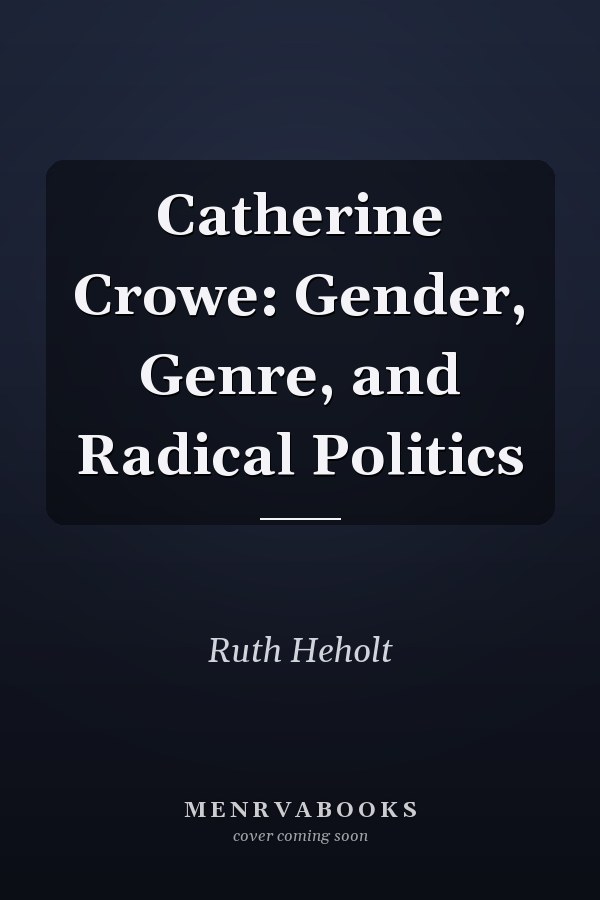 Catherine Crowe: Gender, Genre, and Radical Politics