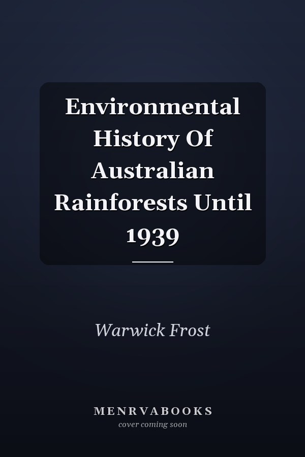 Environmental History Of Australian Rainforests Until 1939