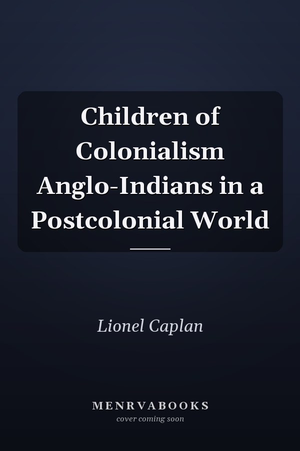 Children of Colonialism Anglo-Indians in a Postcolonial World