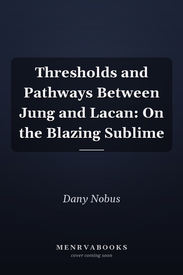 Thresholds and Pathways Between Jung and Lacan: On the Blazing Sublime
