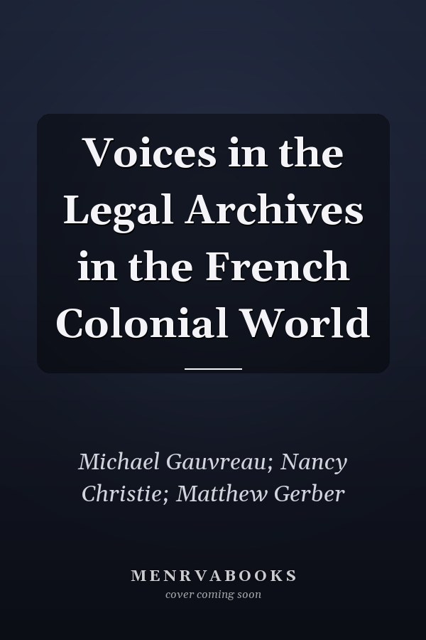 Voices in the Legal Archives in the French Colonial World