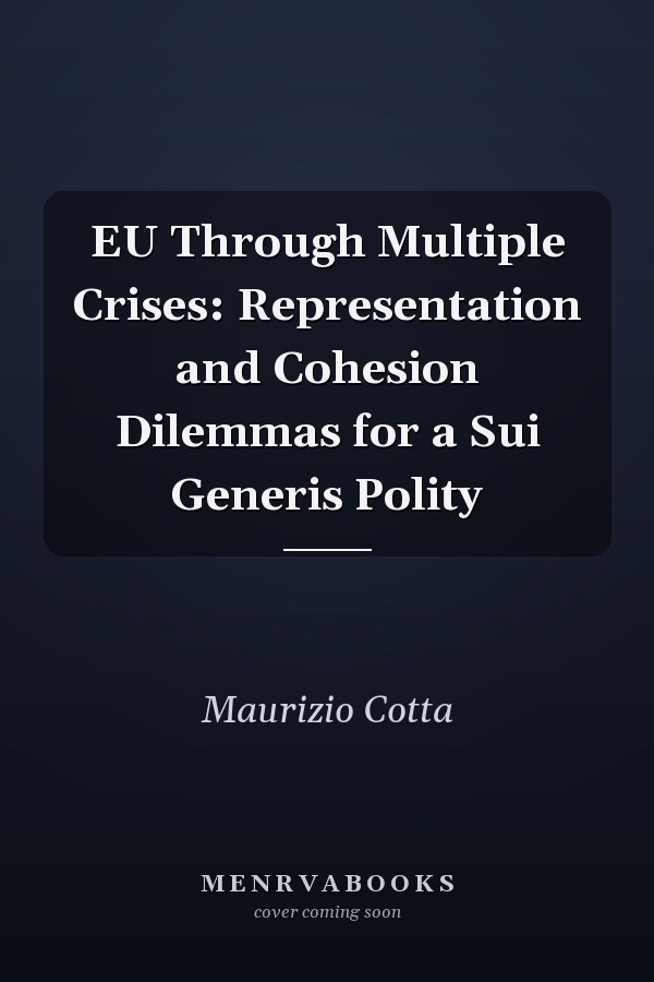 EU Through Multiple Crises: Representation and Cohesion Dilemmas for a Sui Generis Polity