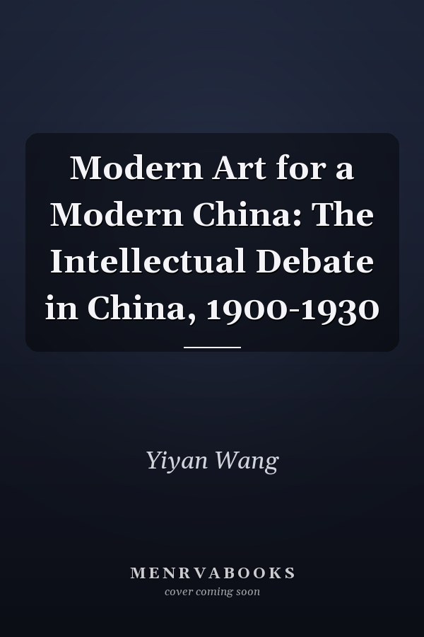 Modern Art for a Modern China: The Intellectual Debate in China, 1900-1930
