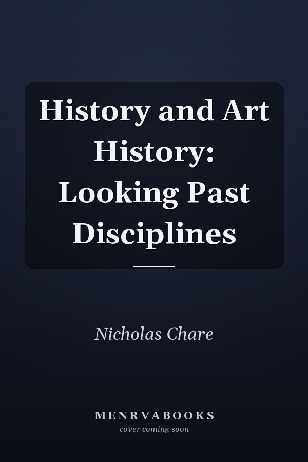 History and Art History: Looking Past Disciplines
