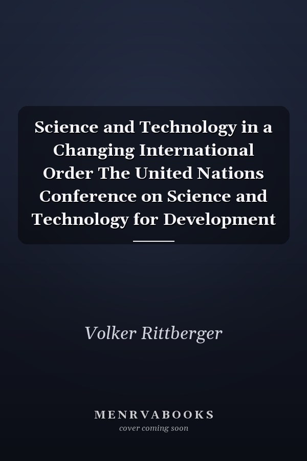 Science and Technology in a Changing International Order The United Nations Conference on Science and Technology for Development