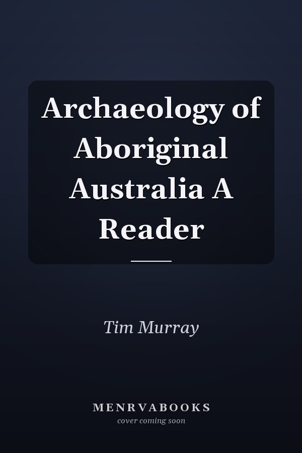 Archaeology of Aboriginal Australia A Reader