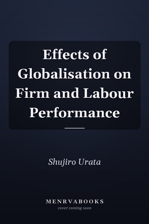 Effects of Globalisation on Firm and Labour Performance