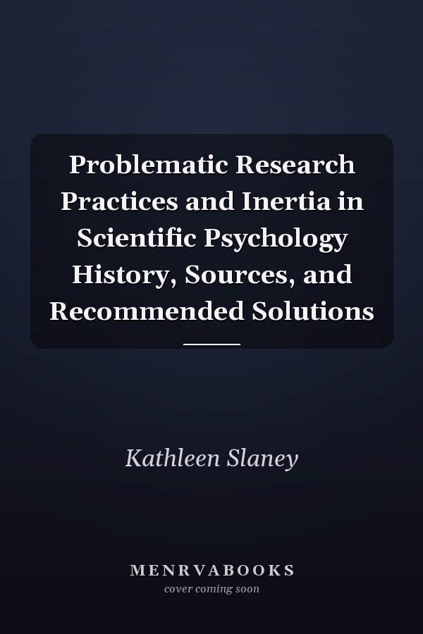 Problematic Research Practices and Inertia in Scientific Psychology History, Sources, and Recommended Solutions