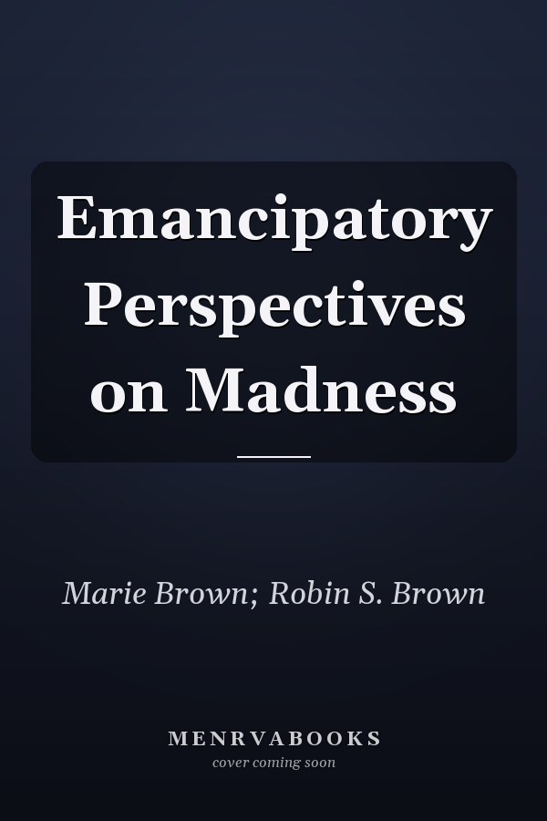 Emancipatory Perspectives on Madness