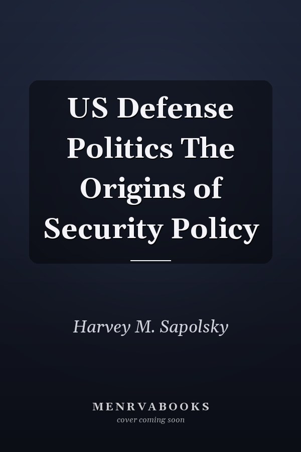 US Defense Politics The Origins of Security Policy