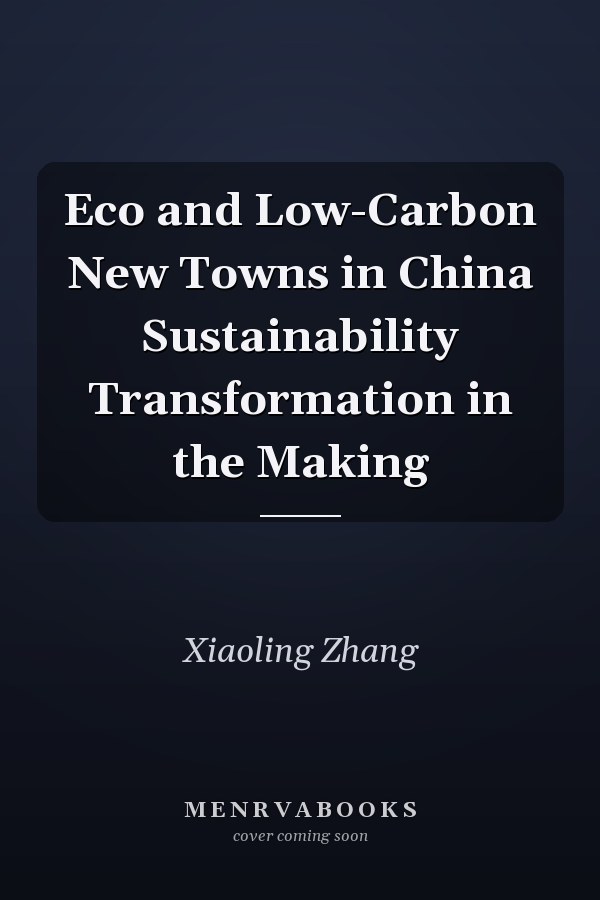 Eco and Low-Carbon New Towns in China Sustainability Transformation in the Making