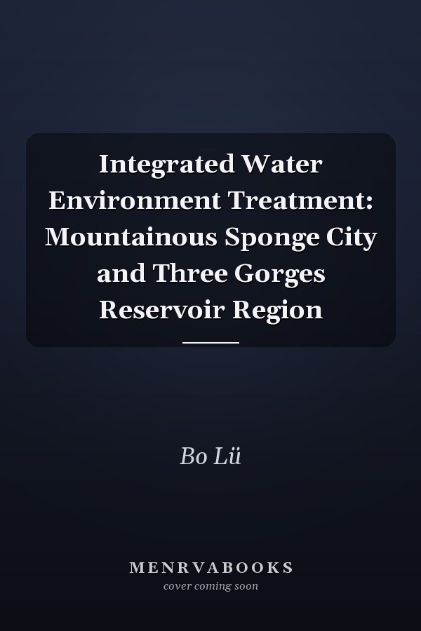 Integrated Water Environment Treatment: Mountainous Sponge City and Three Gorges Reservoir Region