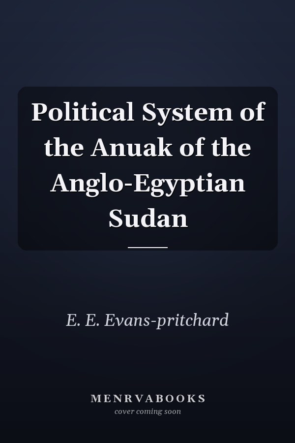 Political System of the Anuak of the Anglo-Egyptian Sudan