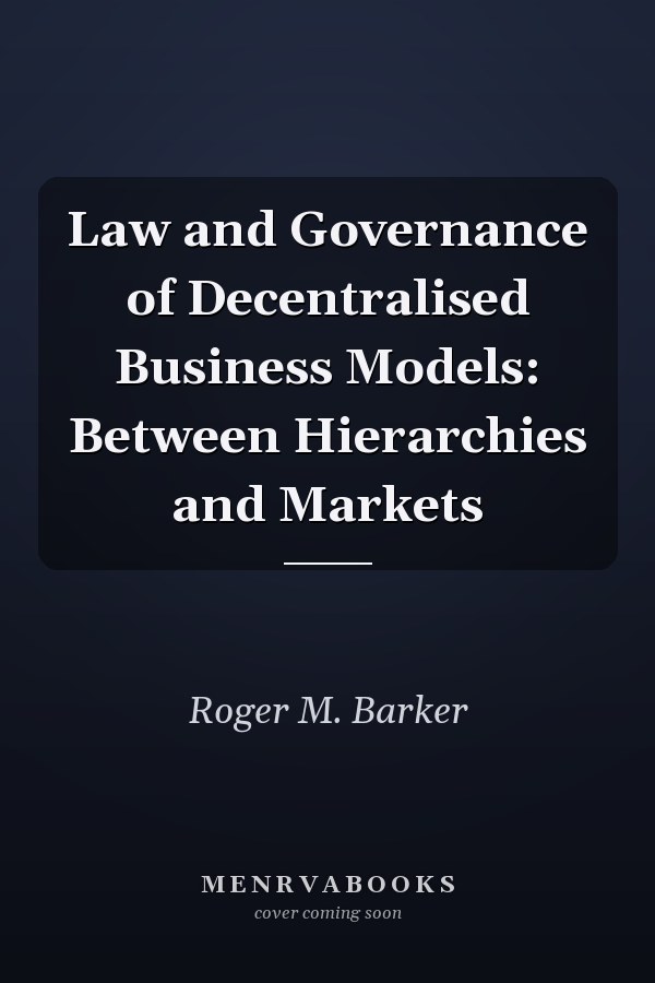 Law and Governance of Decentralised Business Models: Between Hierarchies and Markets