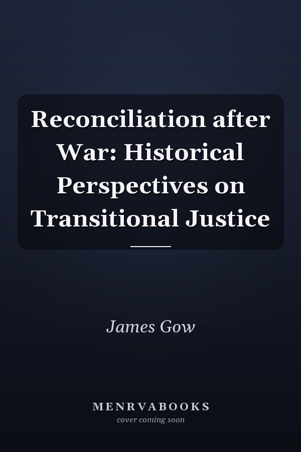 Reconciliation after War: Historical Perspectives on Transitional Justice