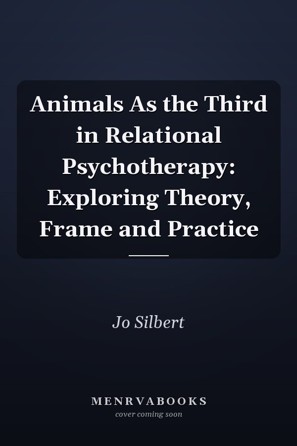 Animals As the Third in Relational Psychotherapy: Exploring Theory, Frame and Practice