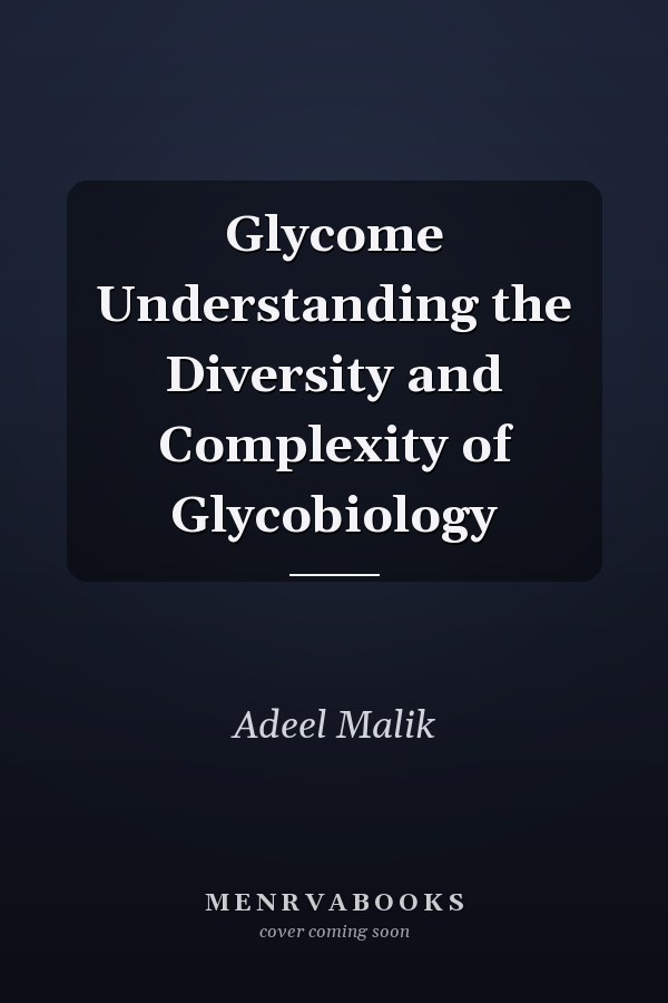 Glycome Understanding the Diversity and Complexity of Glycobiology