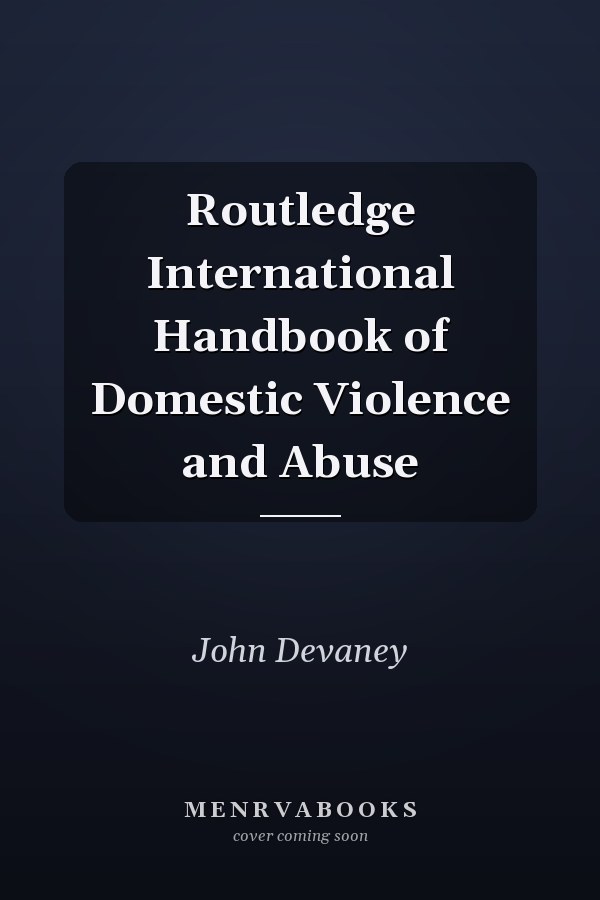 Routledge International Handbook of Domestic Violence and Abuse