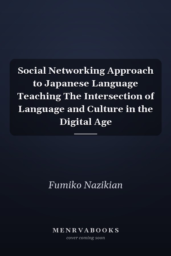 Social Networking Approach to Japanese Language Teaching The Intersection of Language and Culture in the Digital Age