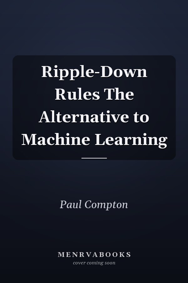 Ripple-Down Rules The Alternative to Machine Learning