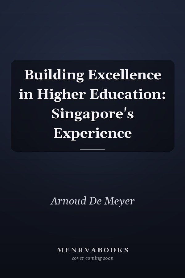 Building Excellence in Higher Education: Singapore's Experience