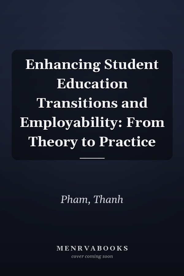 Enhancing Student Education Transitions and Employability: From Theory to Practice